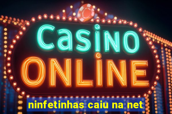 ninfetinhas caiu na net